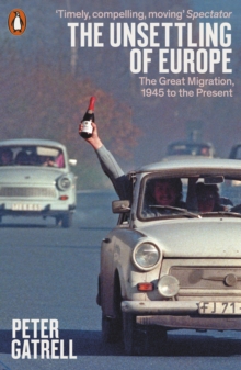 The Unsettling of Europe : The Great Migration, 1945 to the Present