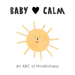 Baby Loves Calm : An ABC of Mindfulness : 1