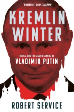 Kremlin Winter : Russia and the Second Coming of Vladimir Putin by Robert Service