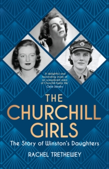 The Churchill Girls : The Story of Winston's Daughters