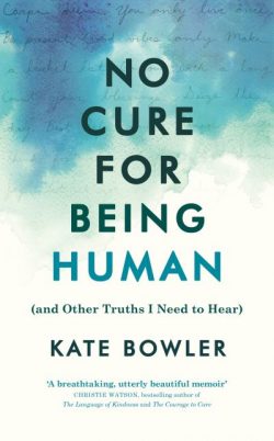 No Cure for Being Human (And Other Truths I Need to Hear)