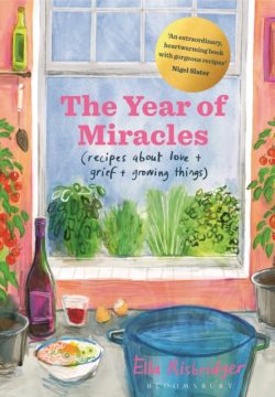 The Year of Miracles : Recipes About Love + Grief + Growing Things