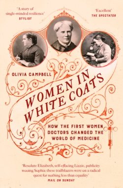 Women in White Coats : How the First Women Doctors Changed the World of Medicine