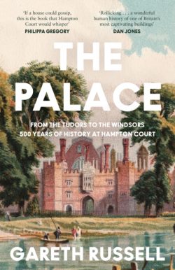 The Palace : From the Tudors to the Windsors, 500 Years of History at Hampton Court