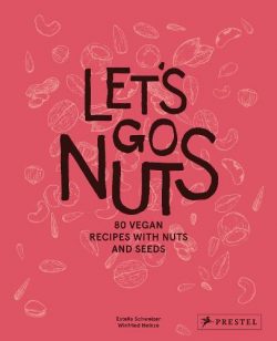 Let's Go Nuts:80 Vegan Recipes