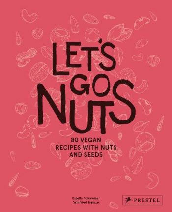 Let's Go Nuts:80 Vegan Recipes