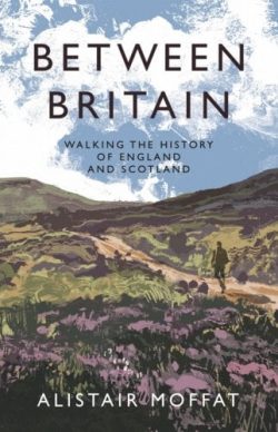 Between Britain: Walking the History of England and Scotland