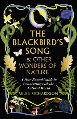 The Blackbird's Song & Other Wonders of Nature : A year-round guide to connecting with the natural world