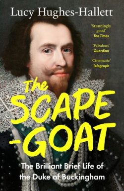 The Scapegoat : The Brilliant Brief Life of the Duke of Buckingham