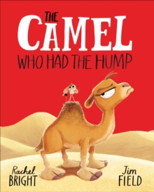 The Camel Who Had The Hump : From The World of Rachel Bright & Jim Field